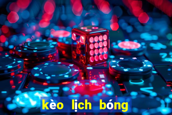 kèo lịch bóng đá hôm nay