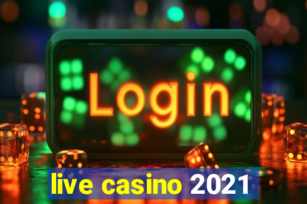 live casino 2021