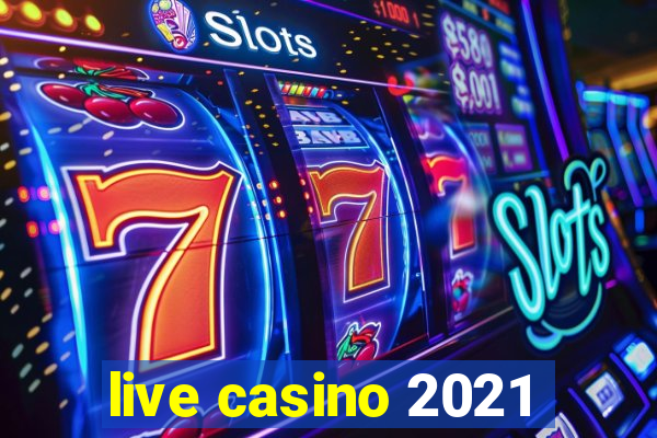 live casino 2021