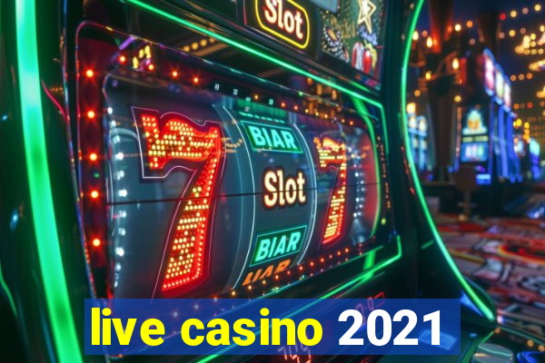 live casino 2021