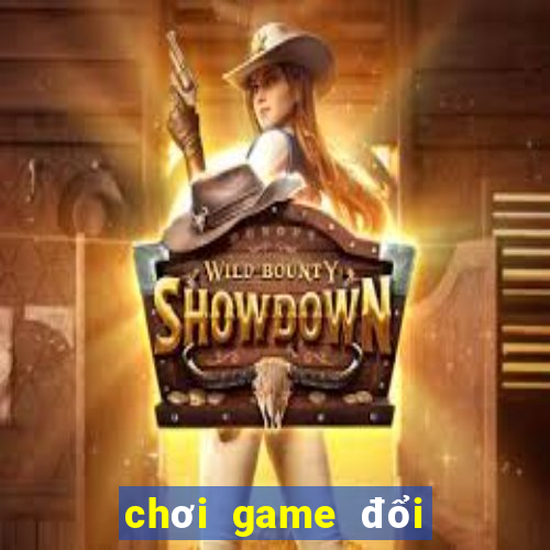 chơi game đổi tiền thật