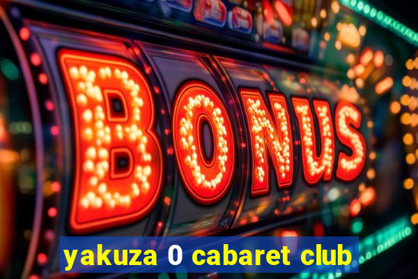 yakuza 0 cabaret club