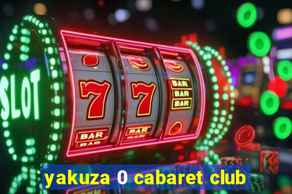 yakuza 0 cabaret club