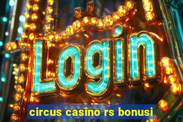 circus casino rs bonusi