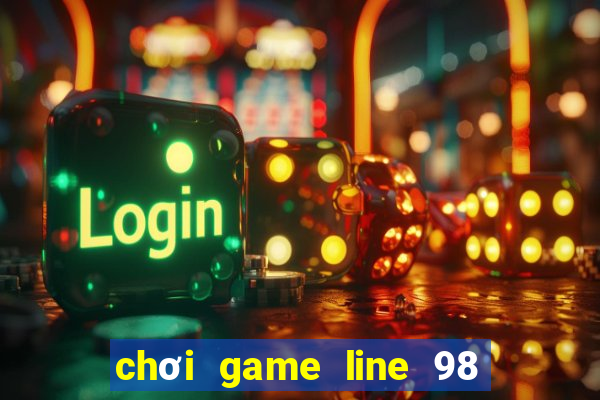 chơi game line 98 trực tuyến