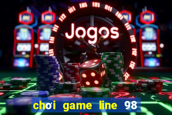 chơi game line 98 trực tuyến