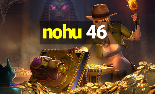 nohu 46