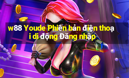 w88 Youde Phiên bản điện thoại di động Đăng nhập