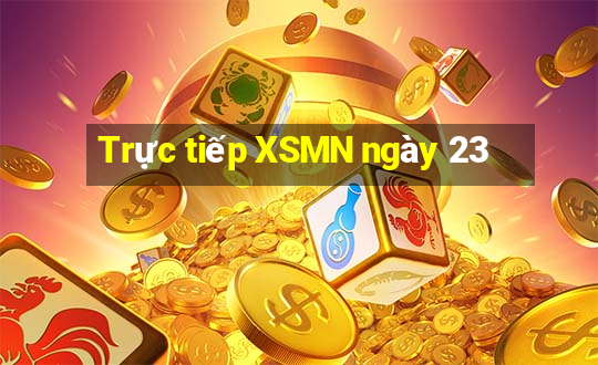 Trực tiếp XSMN ngày 23