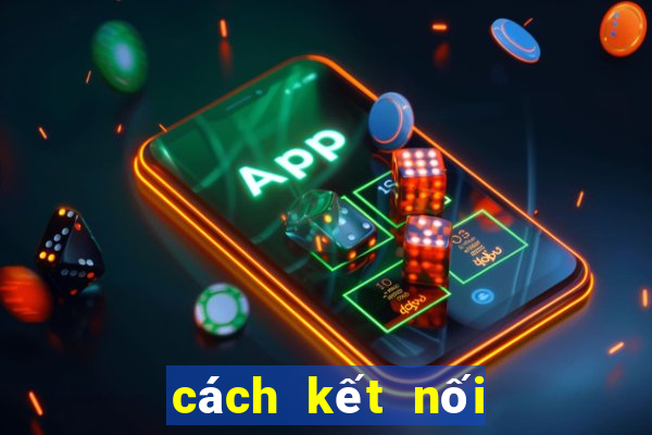 cách kết nối wi fi