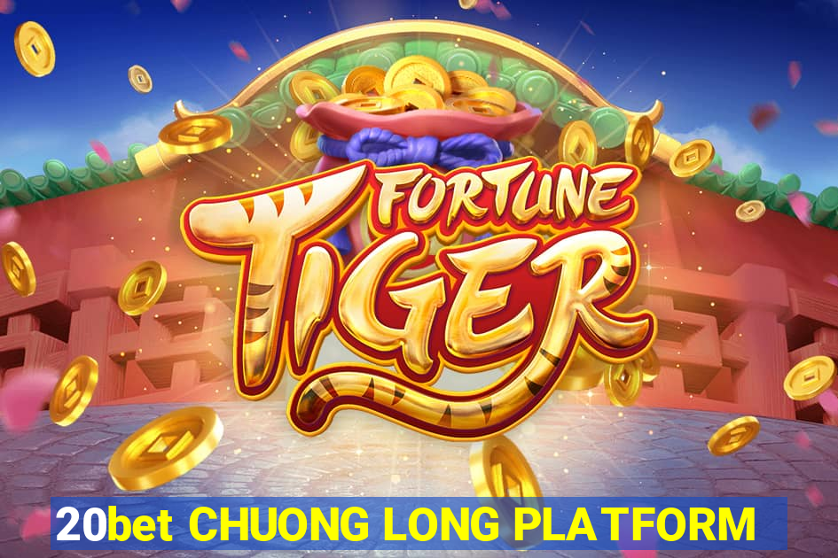 20bet CHUONG LONG PLATFORM