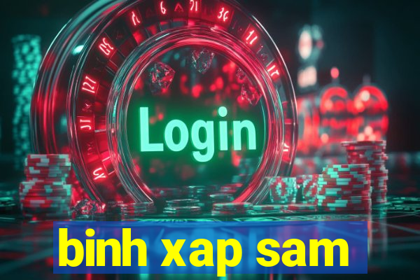 binh xap sam