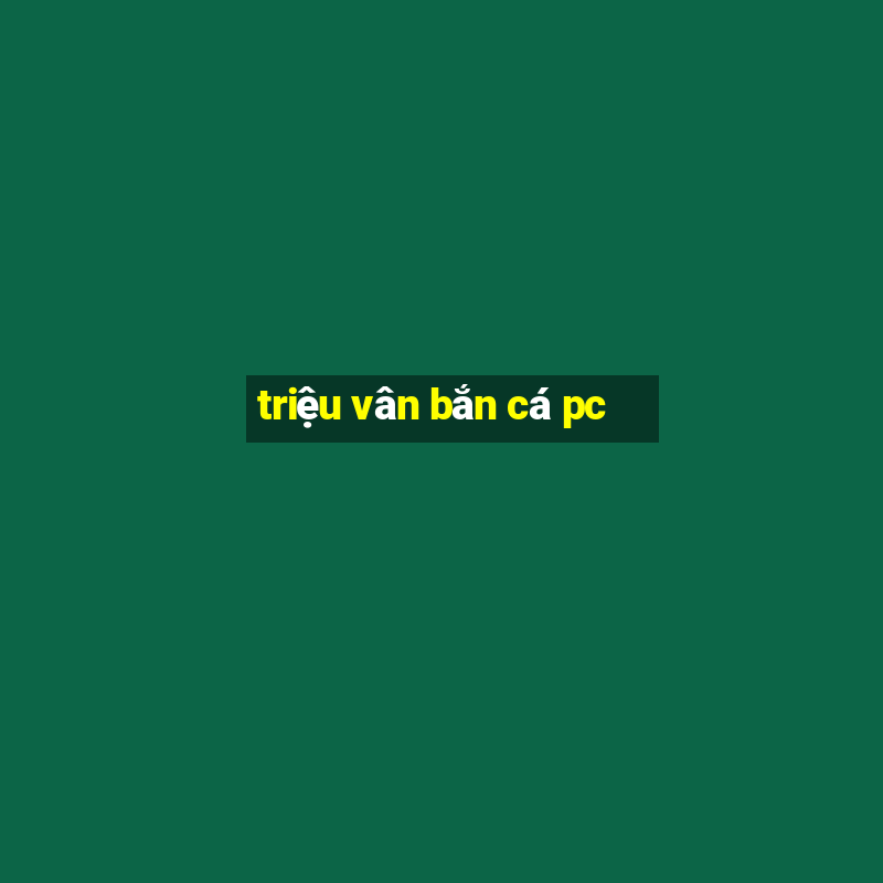 triệu vân bắn cá pc