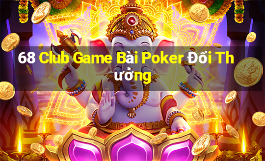 68 Club Game Bài Poker Đổi Thưởng