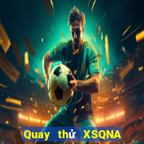 Quay thử XSQNA hôm nay