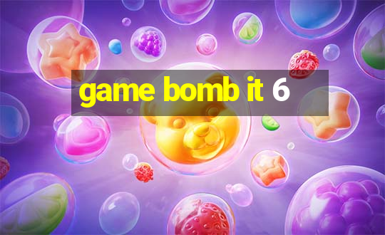 game bomb it 6