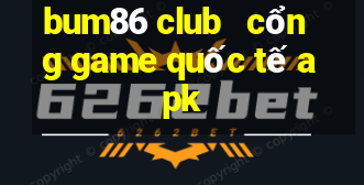 bum86 club   cổng game quốc tế apk