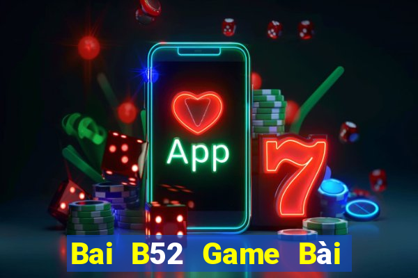 Bai B52 Game Bài Đổi Thưởng Uy Tín 2024