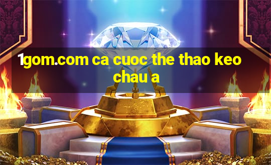 1gom.com ca cuoc the thao keo chau a