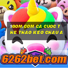 1gom.com ca cuoc the thao keo chau a