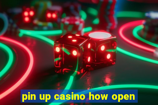 pin up casino how open