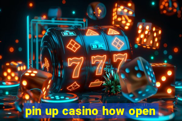 pin up casino how open