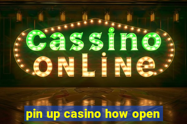 pin up casino how open