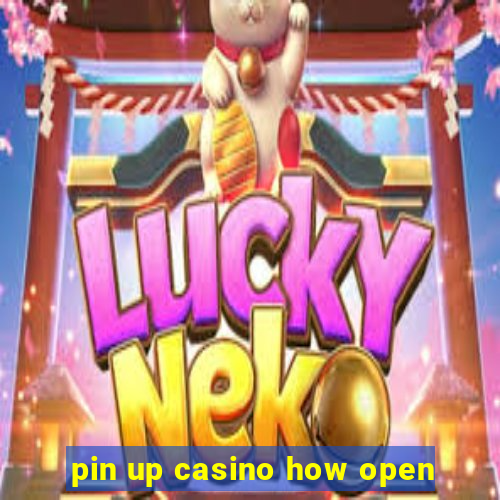 pin up casino how open