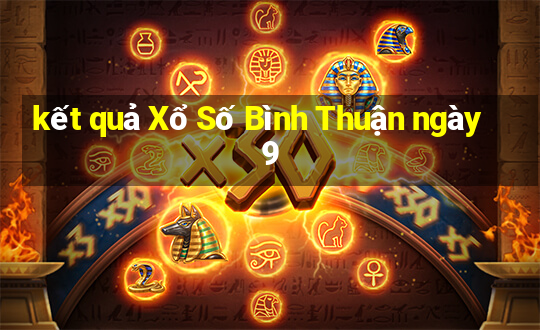 kết quả Xổ Số Bình Thuận ngày 9