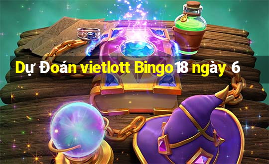 Dự Đoán vietlott Bingo18 ngày 6