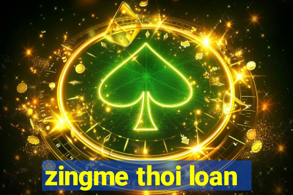 zingme thoi loan