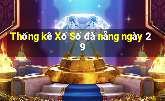 Thống kê Xổ Số đà nẵng ngày 29