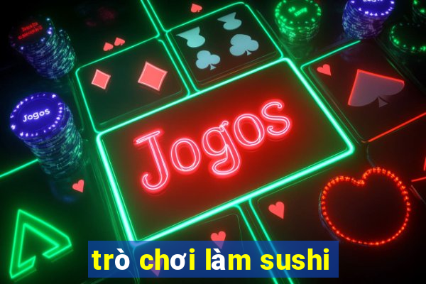 trò chơi làm sushi