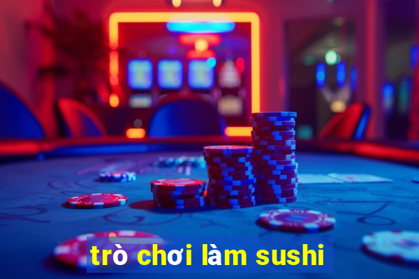 trò chơi làm sushi