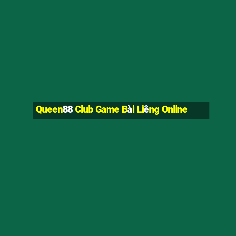 Queen88 Club Game Bài Liêng Online