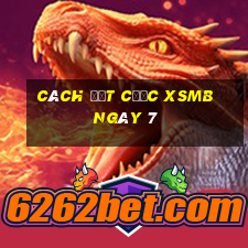 Cách đặt cược XSMB ngày 7