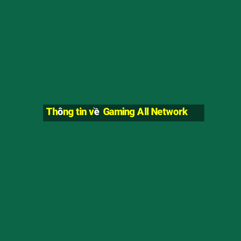 Thông tin về Gaming All Network