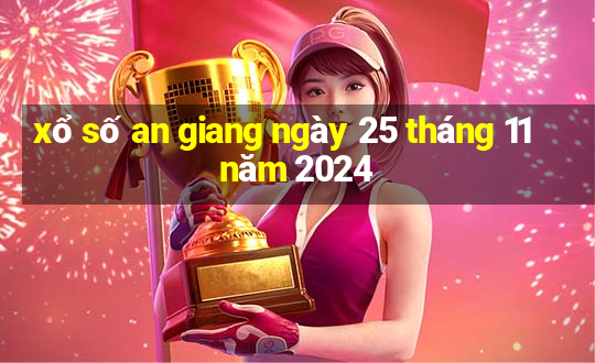 xổ số an giang ngày 25 tháng 11 năm 2024