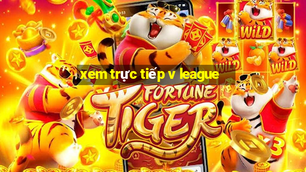 xem trực tiếp v league