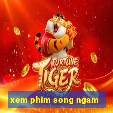 xem phim song ngam