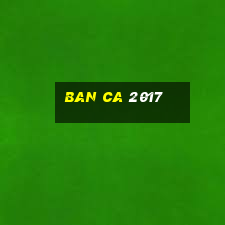 ban ca 2017