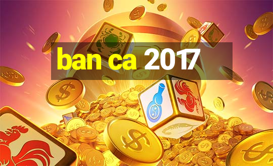 ban ca 2017