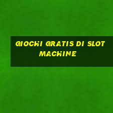 giochi gratis di slot machine