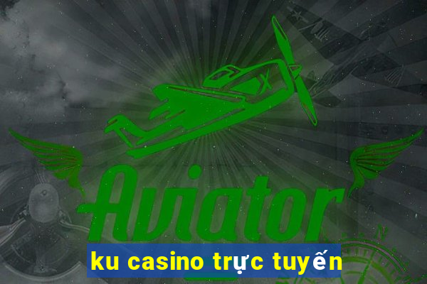 ku casino trực tuyến