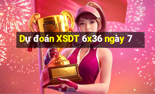 Dự đoán XSDT 6x36 ngày 7