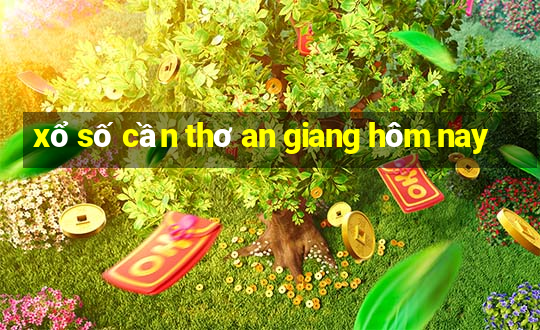 xổ số cần thơ an giang hôm nay