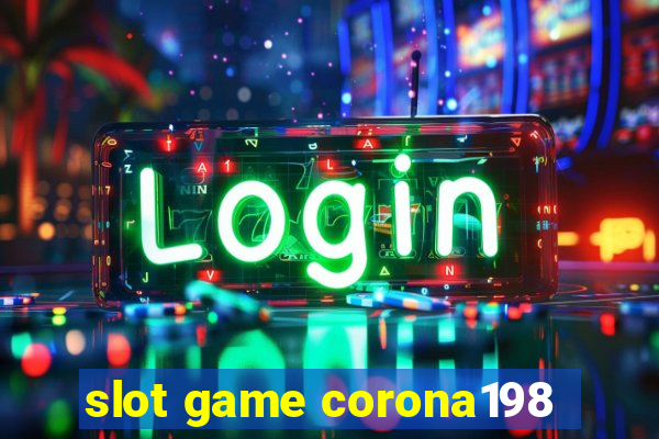 slot game corona198