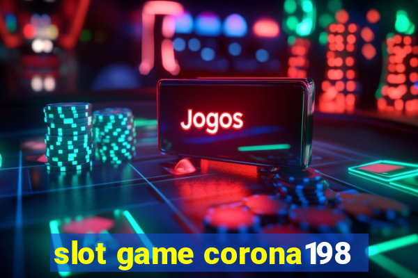 slot game corona198