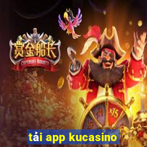 tải app kucasino