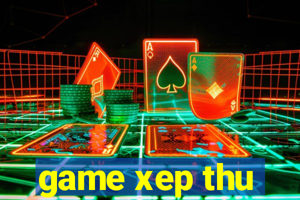 game xep thu